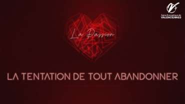 La passion, la tentation de tout abandonner