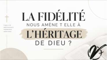 La fidélité nous amène-t-elle à l'héritage de Dieu ? - Michael HOMERIN