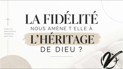 La fidélité nous amène-t-elle à l'héritage de Dieu ? - Michael HOMERIN