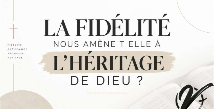 La fidélité nous amène-t-elle à l'héritage de Dieu ? - Michael HOMERIN