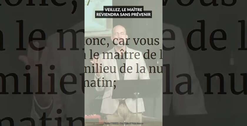 Veillez ! Le retour du Seigneur peut arriver à tout moment